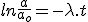 ln\frac{a}{a_o}=-\lambda.t