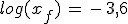 log(x_f)\,=\,-\,3,6
