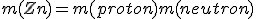 m(Zn)=m(proton) + m(neutron)