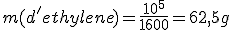 m(d'ethylene)=\frac{10^5}{1600}=62,5g