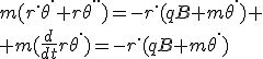 m(r^.\the^.+r\the^{..})=-r^.(qB+m\the^.)
 \\ m(\frac{d}{dt}r\the^.)=-r^.(qB+m\the^.)