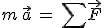 m\,\vec{a}\,=\,\sum\vec{F}