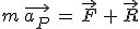 m\,\vec{a_P}\,=\,\vec{F}\,+\,\vec{R}