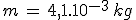 m\,=\,4,1.10^{-3}\,kg