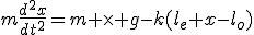 m\frac{d^2x}{dt^2}=m \times g-k(l_e+x-l_o)