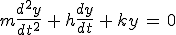m\frac{d^2y}{dt^2}\,+\,h\frac{dy}{dt}\,+\,ky\,=\,0