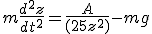 m\frac{d^2z}{dt^2}=\frac{A}{(2%20%205+z^2)}-mg