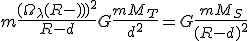 m \frac{{(\Omega_\lambda (R - d))}^2}{R - d} + G \frac{m M_T}{d^2} = G \frac{m M_S}{(R - d)^2} 