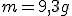 m = 9,3g