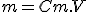 m = Cm.V