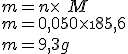 m = n\times\ M
 \\ m = 0,050\times\185,6
 \\ m = 9,3g