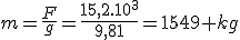 m=\frac{F}{g}=\frac{15,2.10^3}{9,81}=1549 kg