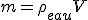 m=\rho_{eau}V