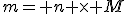 m= n \times M