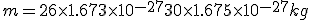 m=26\times 1.673\times 10^{-27} + 30\times 1.675\times 10^{-27}kg