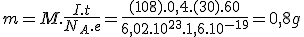 m=M.\frac{I.t}{N_A.e}=\frac{(108).0,4.(30).60}{6,02.10^{23}.1,6.10^{-19}}=0,8g