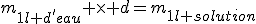 m_{1l d'eau} \times d=m_{1l solution}