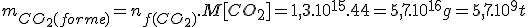 m_{CO_2(forme)} = n_{f(CO_2)} . M[CO_2] = 1,3.10^{15} . 44 = 5,7.10^{16}g = 5,7.10^9t