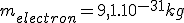 m_{electron}=9,1.10^{-31}kg