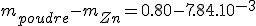 m_{poudre} - m_{Zn} = 0.80 - 7.84.10^{-3}