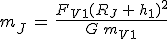 m_J\,=\,\frac{F_{V1}(R_J\,+\,h_1)^2}{G\,m_{V1}}