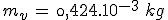 m_v\,=\,\0,424.10^{-3}\,\,kg