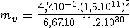 m_v\,=\,\frac{4,7.10^{-6}.(1,5.10^{11})^2}{6,67.10^{-11}.2.10^{30}}
