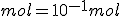 mol=10^{-1}mol
