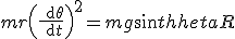 mr\left(\frac{{\rm d}\theta}{{\rm d}t}\right)^2 = mg sin\theta + R