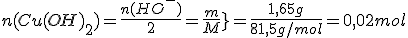 n(Cu(OH)_2)=\frac{n(HO^-)}{2}=\frac{m}{M}}=\frac{1,65g}{81,5g/mol}=0,02mol