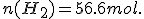 n(H_2) = 56.6 mol.