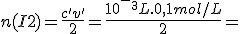 n(I2)=\frac{c'v'}{2}=\frac{10^-^3L.0,1mol/L}{2}=