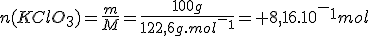 n(KClO_3)=\frac{m}{M}=\frac{100g}{122,6g.mol^-^1}= 8,16.10^-^1mol