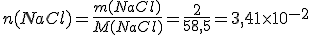 n(NaCl)=\frac{m(NaCl)}{M(NaCl)}=\frac{2}{58,5}=3,41\times10^{-2}