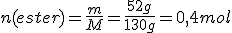 n(ester)=\frac{m}{M}=\frac{52g}{130g}=0,4mol