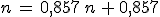 n\,=\,0,857\,n\,+\,0,857