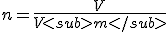 n = \frac{V}{V<sub>m</sub>}