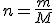 n = \frac{m}{M}