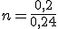 n = \frac {0,2}{0,24}