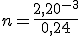 n = \frac {2,20^{-3}}{0,24}