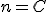 n = C