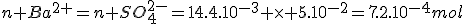 n Ba^{2+}=n SO_4^{2-}=14.4.10^{-3} \times 5.10^{-2}=7.2.10^{-4}mol