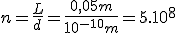 n=\frac{L}{d}=\frac{0,05m}{10^{-10}m}=5.10^8