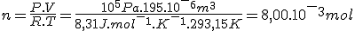 n=\frac{P.V}{R.T}=\frac{10^5Pa.195.10^-^6m^3}{8,31J.mol^-^1.K^-^1.293,15K}=8,00.10^-^3mol