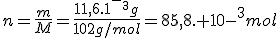 n=\frac{m}{M}=\frac{11,6.1^-^3g}{102g/mol}=85,8. 10-^3mol