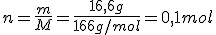 n=\frac{m}{M}=\frac{16,6g}{166g/mol}=0,1mol