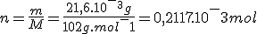 n=\frac{m}{M}=\frac{21,6.10^-^3g}{102g.mol^-1}=0,2117.10^-3mol