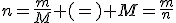 n=\frac{m}{M} (=) M=\frac{m}{n}