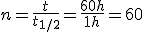n=\frac{t}{t_{1/2}}=\frac{60h}{1h}=60