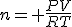 n= \frac{PV}{RT}